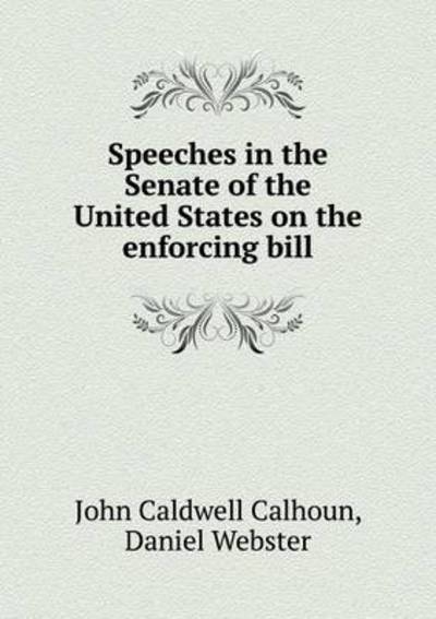 Cover for John C Calhoun · Speeches in the Senate of the United States on the Enforcing Bill (Paperback Book) (2015)