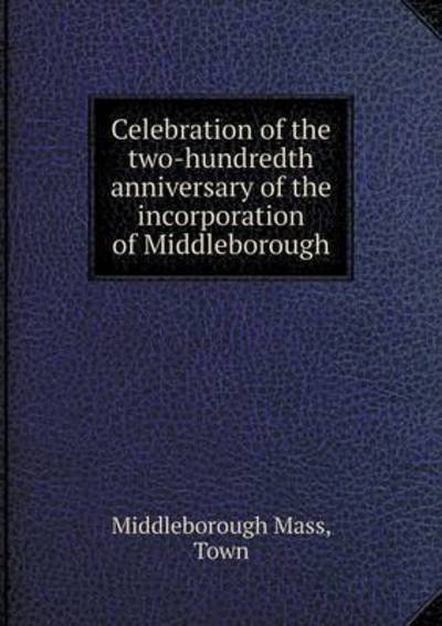 Cover for Town · Celebration of the Two-hundredth Anniversary of the Incorporation of Middleborough (Paperback Book) (2015)