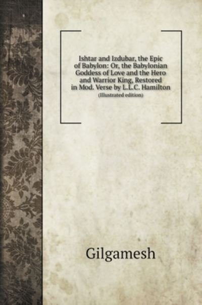 Cover for Gilgamesh · Ishtar and Izdubar, the Epic of Babylon (Hardcover Book) (2020)
