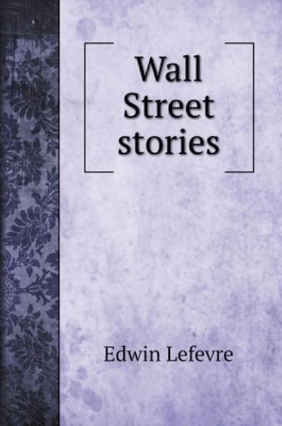 Cover for Edwin Lefevre · Wall Street stories (Hardcover Book) (2022)