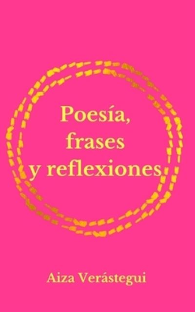 Cover for Aiza Eugenia Verastegui Ollervides · Poesia, frases y reflexiones (Paperback Book) (2021)