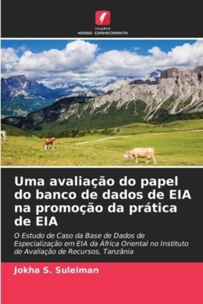 Cover for Jokha S Suleiman · Uma avaliacao do papel do banco de dados de EIA na promocao da pratica de EIA (Paperback Book) (2021)