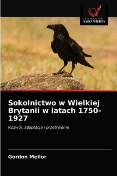 Cover for Gordon Mellor · Sokolnictwo w Wielkiej Brytanii w latach 1750-1927 (Paperback Book) (2021)