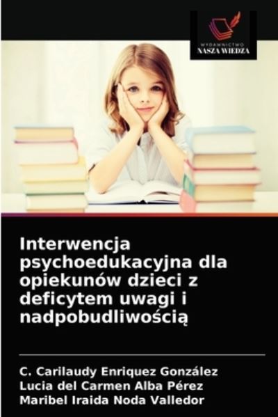 Cover for C Carilaudy Enriquez Gonzalez · Interwencja psychoedukacyjna dla opiekunow dzieci z deficytem uwagi i nadpobudliwo?ci? (Paperback Book) (2021)