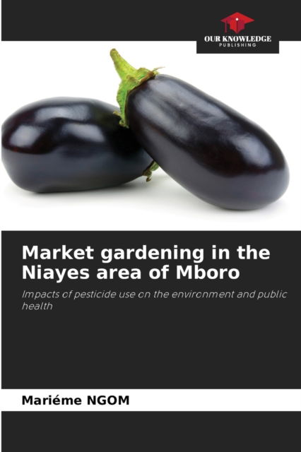 Cover for Marieme Ngom · Market gardening in the Niayes area of Mboro (Paperback Book) (2021)