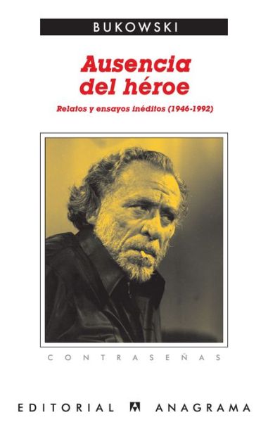 Ausencia Del Heroe - Charles Bukowski - Boeken - Anagrama - 9788433923998 - 22 november 2011