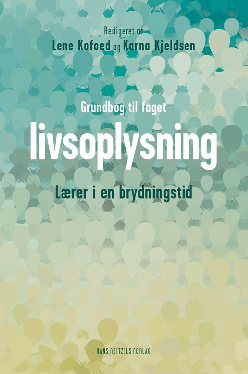 Cover for Pia Rose Böwadt; Chung Kim; Karna Kjeldsen; Lene Kofoed Rasmussen; Marta Padovan-Özdemir; Simon Nørgaard Iversen; Thomas Thomsen; Annette Haaber Ihle; Brian Arly Jacobsen · Grundbog til faget livsoplysning (Book) [1st edition] (2025)