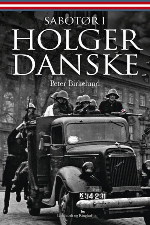 Sabotør i Holger Danske - Peter Birkelund - Books - Lindhardt og Ringhof - 9788711902998 - August 14, 2018