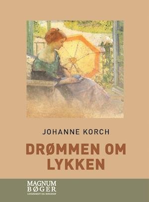 Cover for Johanne Korch · Drømmen om lykken (Storskrift) (Indbundet Bog) [1. udgave] (2023)