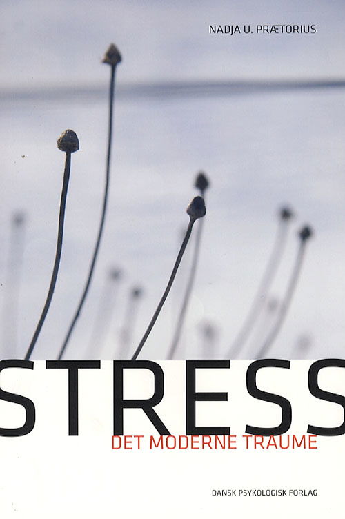 Cover for Nadja U. Prætorius · Stress - det moderne traume (Hæftet bog) [1. udgave] (2007)