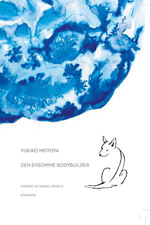 Cover for Yukiko Motoya · Den ensomme bodybuilder (Sewn Spine Book) [1er édition] (2021)
