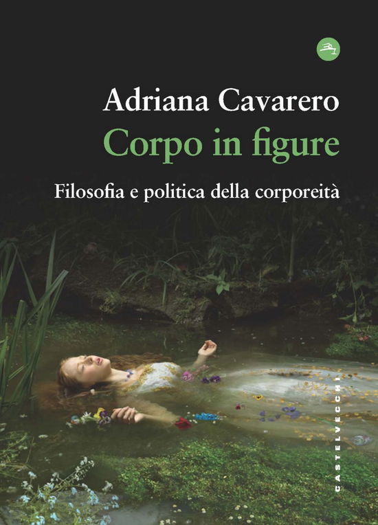 Corpo In Figure. Filosofia E Politica Della Corporeita - Adriana Cavarero - Libros -  - 9788868266998 - 