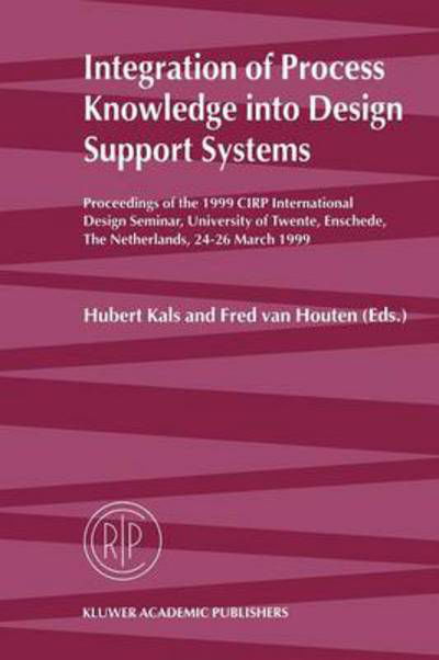 Hubert Kals · Integration of Process Knowledge into Design Support Systems: Proceedings of the 1999 CIRP International Design Seminar, University of Twente, Enschede, The Netherlands, 24-26 March, 1999 (Paperback Book) [Softcover reprint of hardcover 1st ed. 1999 edition] (2010)