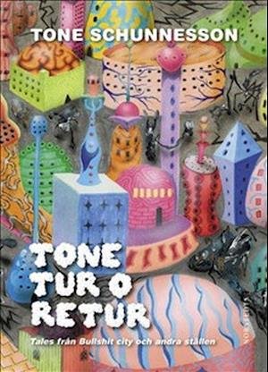 Cover for Tone Schunnesson · Tone tur o retur : tales från Bullshit city och andra ställen (Inbunden Bok) (2022)