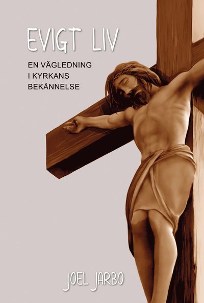 Cover for Joel Jarbo · Evigt liv : en vägledning i kyrkans bekännelse (Hardcover Book) (2021)