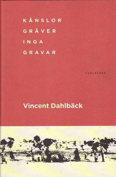 Cover for Dahlbäck Vincent · Känslor gräver inga gravar (Inbunden Bok) (2010)