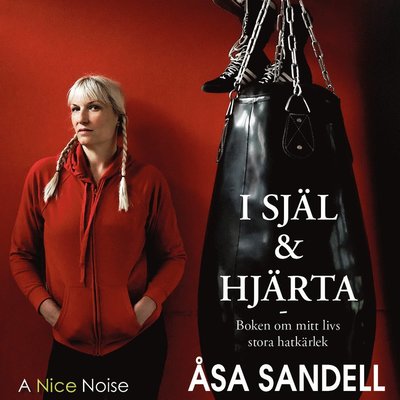 Cover for Åsa Sandell · I själ och hjärta : boken om mitt livs hatkärlek (CD) (2021)