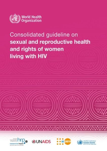 Cover for World Health Organization · Consolidated guideline on sexual and reproductive health and rights of women living with HIV (Pocketbok) (2017)