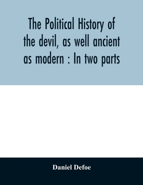The political history of the devil, as well ancient as modern - Daniel Defoe - Books - Alpha Edition - 9789354029998 - June 20, 2020