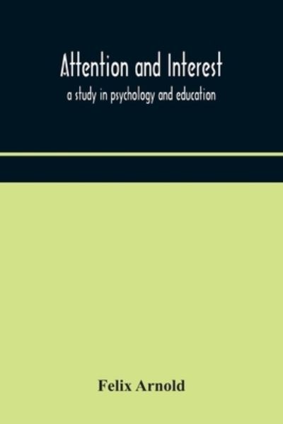 Attention and interest - Felix Arnold - Books - Alpha Edition - 9789354173998 - October 7, 2020