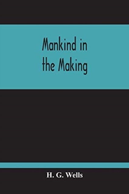 Mankind In The Making - H G Wells - Boeken - Alpha Edition - 9789354214998 - 11 oktober 2020