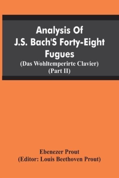 Cover for Ebenezer Prout · Analysis Of J.S. Bach'S Forty-Eight Fugues (Das Wohltemperirte Clavier) (Partii) (Paperback Book) (2021)