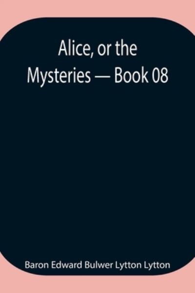 Cover for Baron Edward Bulwer Lytton Lytton · Alice, or the Mysteries - Book 08 (Taschenbuch) (2021)