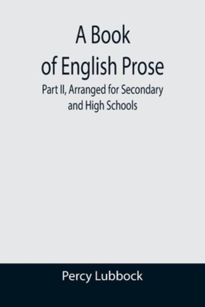 Cover for Percy Lubbock · A Book of English Prose; Part II, Arranged for Secondary and High Schools (Paperback Book) (2021)