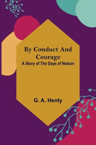 Cover for G A Henty · By Conduct and Courage: A Story of the Days of Nelson (Paperback Book) (2022)
