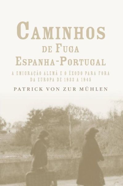 Cover for Patrick von Zur Muhlen · Caminhos de fuga Espanha-Portugal (Pocketbok) (2012)