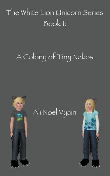 Cover for Ali Noel Vyain · A Colony of Tiny Nekos - The White Lion Unicorn (Paperback Book) (2022)