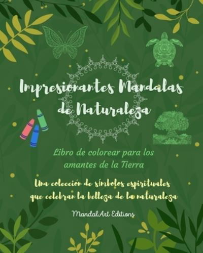 Cover for Mandalart Editions · Impresionantes Mandalas de Naturaleza Libro de colorear para los amantes de la Tierra Arte relajante antiestres: Una coleccion de simbolos espirituales que celebran la belleza de la naturaleza (Paperback Book) (2024)