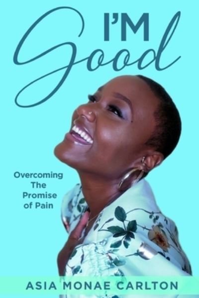 Cover for Asia Monae Carlton · I'm Good: Overcoming The Promise of Pain (Pocketbok) (2022)