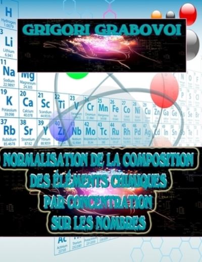 Cover for Grigori Grabovoi · Normalisation de la Composition Des Elements Chimiques Par Concentration Sur Les Nombres (Paperback Book) (2021)