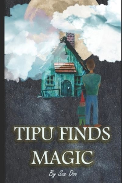 Cover for Sue Doe · Tipu Finds Magic: A YA Fantasy Novel (Paperback Book) (2021)