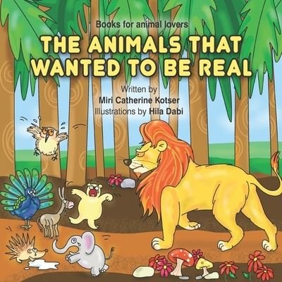 Cover for Miri Catherine Kotser · The Animals That Wanted To Be Real (Paperback Book) (2021)