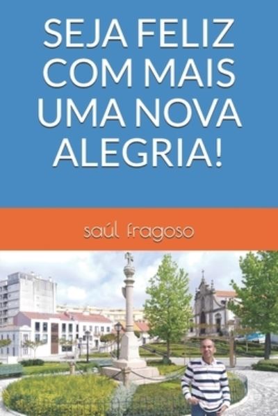 Cover for Saul Fragoso · Seja Feliz Com Mais Uma Nova Alegria! (Paperback Book) (2021)