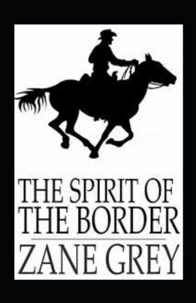 Cover for Zane Grey · The Spirit of the Border Annotated (Taschenbuch) (2021)