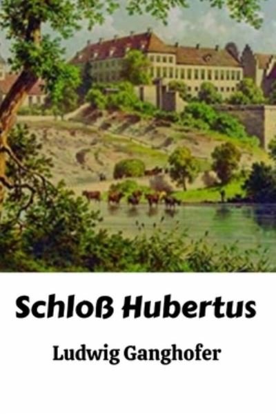 Cover for Ludwig Ganghofer · Schloss Hubertus (Annotated) (Paperback Bog) (2021)