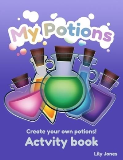 My Potions - Lily Jones - Books - Independently Published - 9798542897998 - July 24, 2021