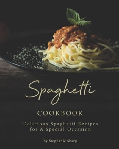Cover for Stephanie Sharp · Spaghetti Cookbook (Pocketbok) (2020)
