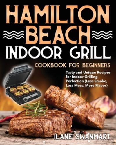 Cover for Ilane Swanmart · Hamilton Beach Indoor Grill Cookbook for Beginners (Paperback Book) (2020)