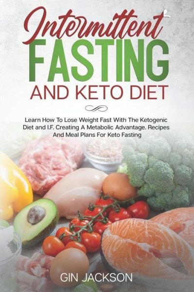 Intermittent Fasting And Keto Diet - Gin Jackson - Bøker - Independently Published - 9798624041998 - 12. mars 2020