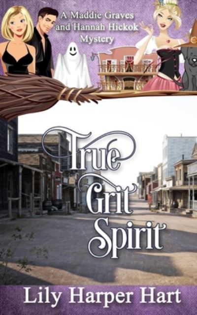 Cover for Lily Harper Hart · True Grit Spirit: A Maddie Graves and Hannah Hickok Mystery - Maddie Graves and Hannah Hickok Mystery (Paperback Book) (2020)