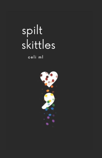 Cover for Ml Celi Ml · Spilt Skittles (Paperback Book) (2020)
