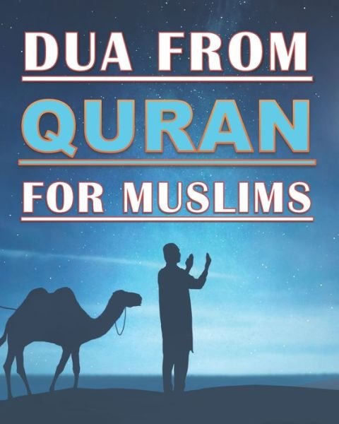 Cover for Islam Art Publishing · Dua From Quran For Muslims: Quranic Duas book for Muslims, adults and kids, women and men, girls and boys: 48 pages and 8x10 in. Nice birthday gift for parents and friends (Taschenbuch) (2020)