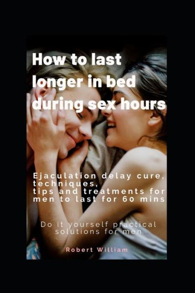 Cover for Robert William · How to last longer in bed during sex hours (Pocketbok) (2020)