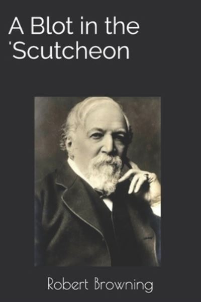 Cover for Robert Browning · A Blot in the 'Scutcheon (Paperback Book) (2020)