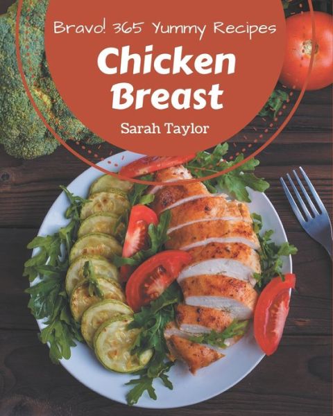 Cover for Sarah Taylor · Bravo! 365 Yummy Chicken Breast Recipes (Paperback Book) (2020)