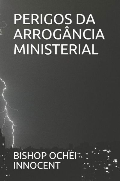 Cover for Bishop Ochei Innocent · Perigos Da Arrogancia Ministerial (Paperback Bog) (2020)